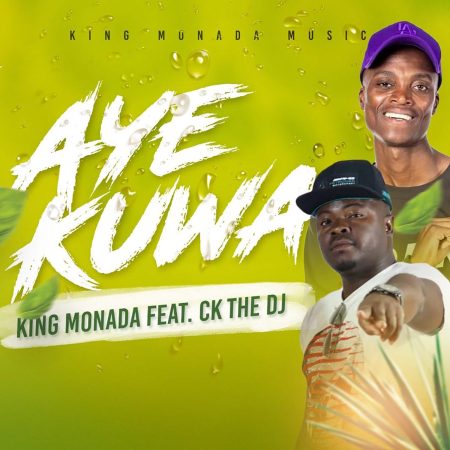 King Monada – Aye Kuwa Ft. CK The DJ mp3 download free lyrics