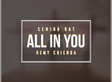 Senior Oat - All In You ft. Kemy Chienda mp3 download free lyrics