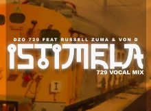 Dzo 729 – Istimela ft. Russell Zuma & Von D [729 Vocal Mix] mp3 download free lyrics fakaza