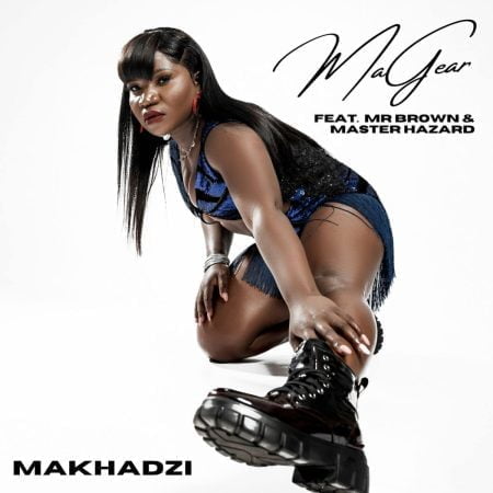 Makhadzi – MaGear ft. Mr Brown & Master Hazard mp3 download free lyrics