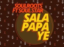 Soulroots & Soul Star - Sala Papa Ye mp3 download free lyrics