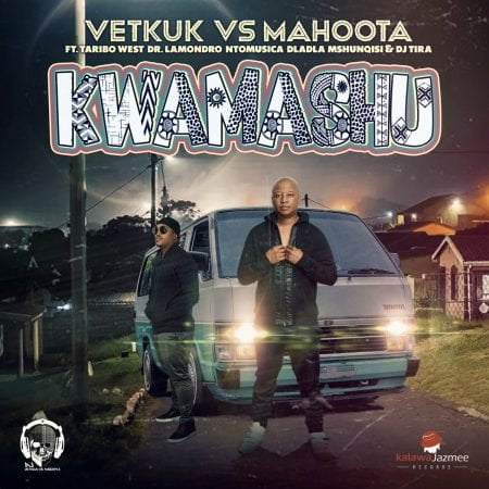 Vetkuk & Mahoota – Kwamashu ft. Taribo West, Dr Lamondro, Ntomusica, Dlala Mshunqisi & DJ Tira mp3 download free lyrics