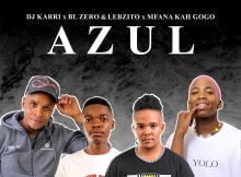 DJ Karri, BL Zero & Lebzito – Azul ft. Mfana Kah Gogo mp3 download free lyrics