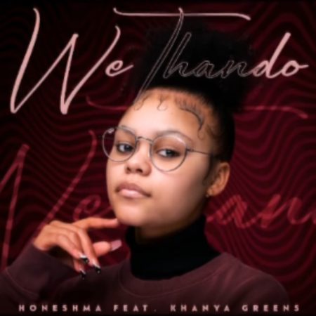 Honeshma – We Thando Ft. Khanya Greens mp3 download free lyrics