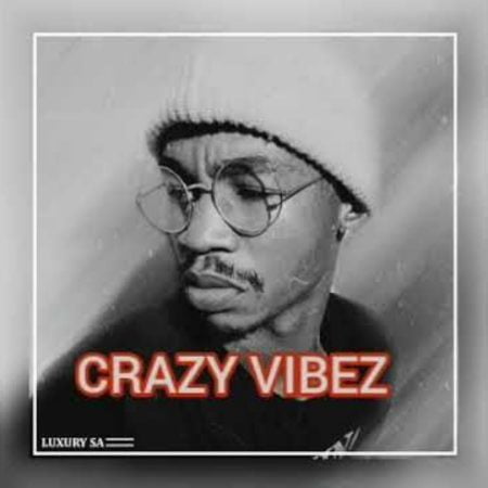 Luxury SA – Crazy Vibez mp3 download free lyrics