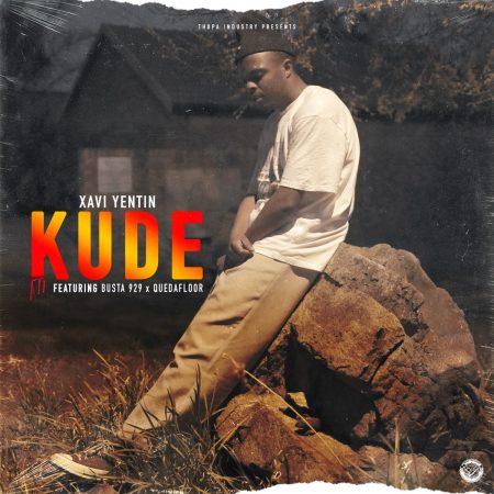 Xavi Yentin – Kude ft. Busta 929 & Quedafloor mp3 download free lyrics