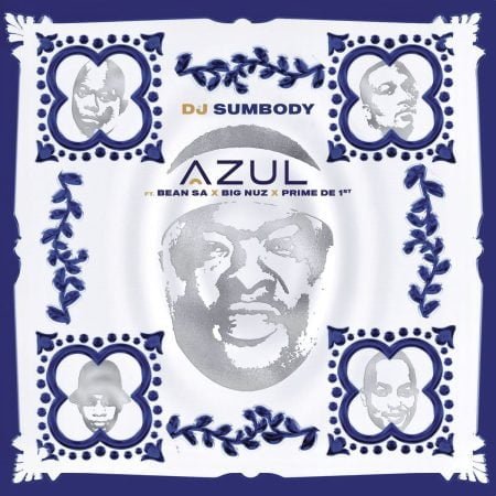 DJ Sumbody – Azul ft. Big Nuz, Bean RSA & Prime De 1st mp3 download free lyrics