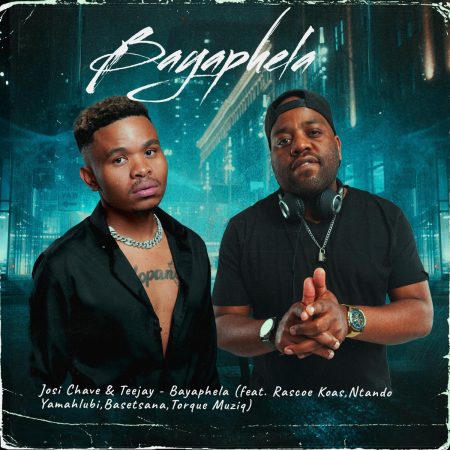 Josi Chave & TeeJay – Bayaphela ft. Rascoe Kaos, Ntando Yamahlubi, Basetsana & Torque Muziq mp3 download free lyrics