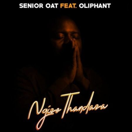 Senior Oat – Ngizo Thandaza ft. Oliphant Gold mp3 download free lyrics