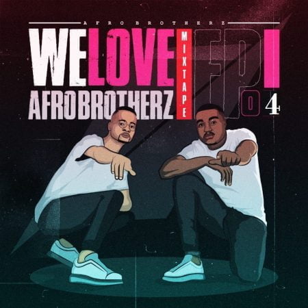 Afro Brotherz - We Love Afro Brotherz Mixtape Episode 4 mp3 download free 2022