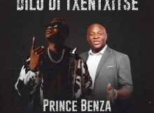 Prince Benza – Dilo Di Txentxitse ft. Dr Malinga mp3 download free lyrics