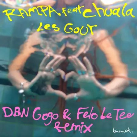Rampa & Chuala – Les Gout (DBN Gogo & Felo Le Tee Remix) mp3 download free lyrics