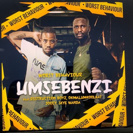 Worst Behaviour – Umsebenzi ft. Distruction Boyz, Okmalumkoolkat, Joocy & Skye Wanda mp3 download free lyrics