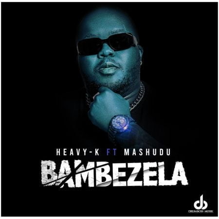 Heavy K - Bambezela ft. Mashudu mp3 download free lyrics