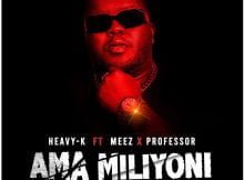 Heavy K – Ama Miliyoni ft. Meez & Professor mp3 download free lyrics
