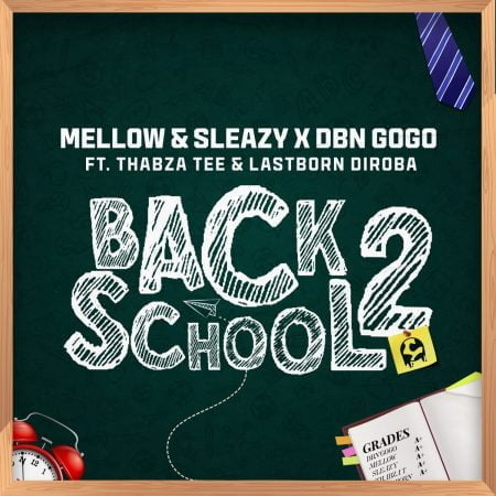 Mellow & Sleazy & DBN Gogo - Back2School ft. Thabza Tee & LastBorn Diroba mp3 download free lyrics