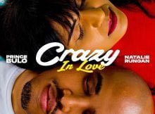 Prince Bulo – Crazy In Love Ft. Natalie Rungan mp3 download free lyrics
