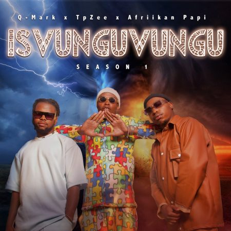 Q-Mark, TpZee & Afriikan Papi – iSvunguvungu Season 1 Album mp3 download free lyrics