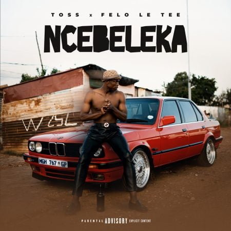 Toss & Felo Le Tee - Ncebeleka mp3 download free lyrics
