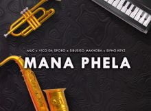 Vico da Sporo - Mana Phela ft. Muc sa, Sibusiso Makhoba & Sipho Keyz mp3 download free lyrics