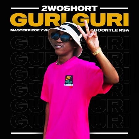 2woshort - Guri Guri ft. Masterpiece YVK, Boontle RSA & Al Xapo mp3 download free lyrics