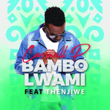 Casswell P - Bambo Lwami ft. Thenjiwe mp3 download free lyrics