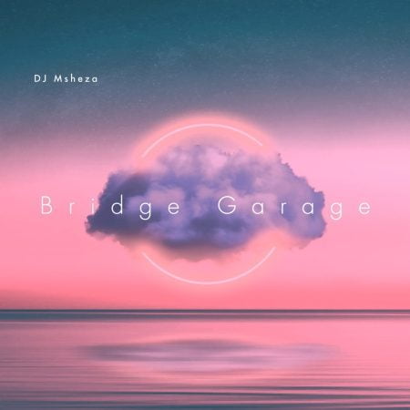 DJ Msheza – Bridge Garage Album zip mp3 download free 2022 full file zippyshare itunes datafilehost sendspace