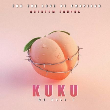 DJ Ally T – Kuku (Quantum Sounds) ft. Shaunmusiq, Ftears & Mellow & Sleazy mp3 download free lyrics
