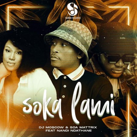 DJ Moscow & Soa Mattrix – Soka Lami Ft. Nandi Ndathane mp3 download free lyrics
