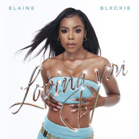 Elaine & Blxckie – Loving You mp3 download free lyrics