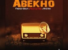 Frenzy Bouy – Abekho ft. Felo le tee & Myztro mp3 download free lyrics