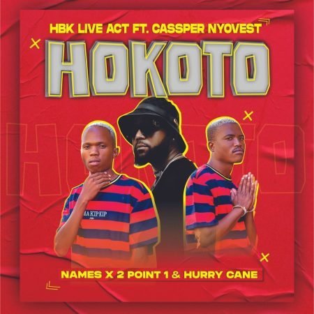 HBK Live Act – Hokoto ft. Cassper Nyovest, Names, 2Point1 & Hurry Cane mp3 download free lyrics