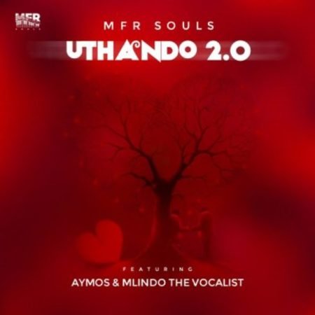 MFR Souls – uThando 2.0 ft. Aymos & Mlindo The Vocalist mp3 download free lyrics