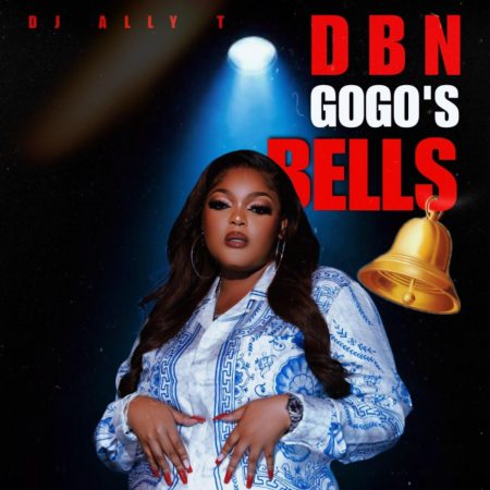 DJ Ally T – DBN Gogo’s Bells mp3 download free lyrics