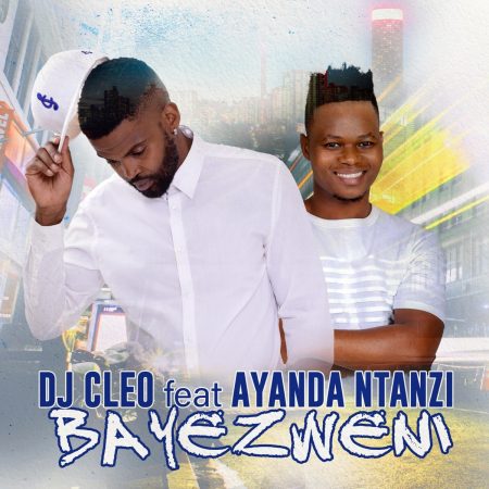 DJ Cleo – Bayezweni Ft. Ayanda Ntanzi mp3 download free lyrics