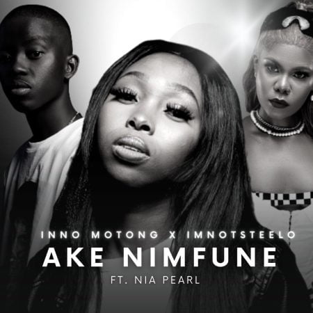 Inno Motong & Imnotsteelo – Ake Nimfune ft. Nia Pearl mp3 download free lyrics
