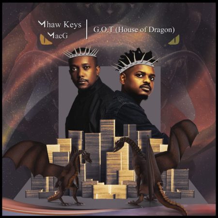 MacG & Mhaw Keys – G.O.T (House of Dragon) mp3 download free lyrics