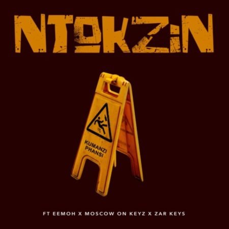 Ntokzin - Kumanzi Phansi ft. Eemoh, Moscow & Zar Keyz mp3 download free lyrics