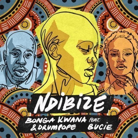 Bonga Kwana & DrumPope – Ndibize ft. Bucie mp3 download free lyrics