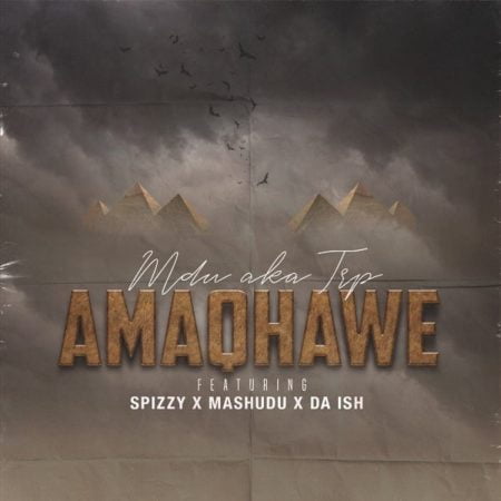 MDU aka TRP - Amaqhawe ft. Spizzy, Mashudu & Da Ish mp3 download free lyrics