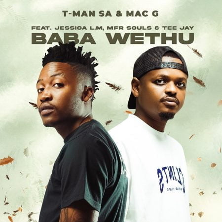 T-Man SA & MacG – Baba Wethu ft. Jessica LM, MFR Souls & Tee Jay mp3 download free lyrics