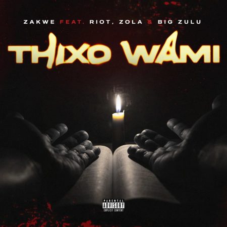 Zakwe - Thixo Wami ft. Big Zulu, Riot & Zola mp3 download free lyrics
