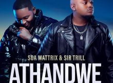 Soa Mattrix & Sir Trill – Athandwe ft. B33kay SA, Cnethemba Gonelo, Frank Mabeat & Tribal Soul mp3 download free lyrics