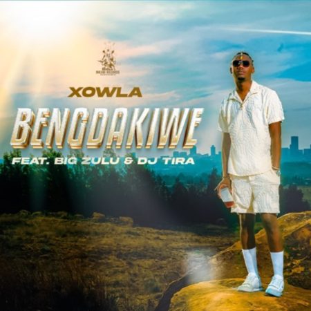 Xowla - Bengdakiwe ft. Big Zulu & DJ Tira mp3 download free lyrics