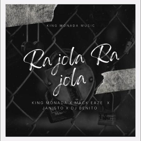 King Monada - Ra Jola Ra Jola ft. Mack Eaze, Dj Benito & Dj Janisto mp3 download free lyrics