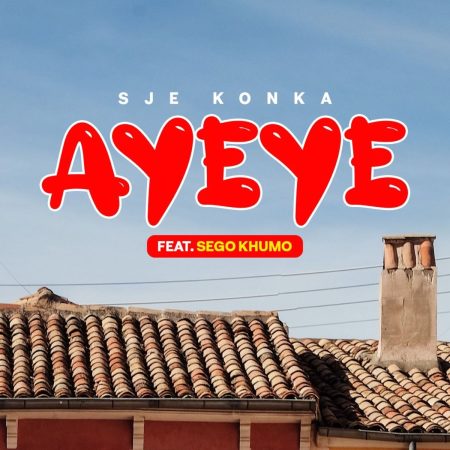 Sje Konka – Ayeye ft. Sego Khumo mp3 download free lyrics