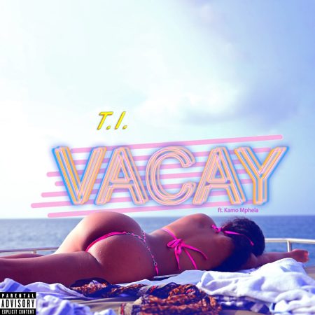 T.I. – VACAY ft. Kamo Mphela mp3 download free lyrics