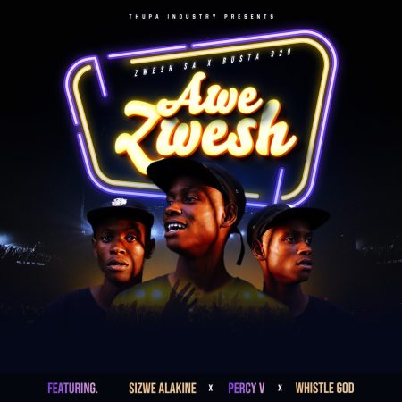 Busta 929 – Awe Zwesh ft. Zwesh SA, Sizwe Alakine, Percy V & Whistle God mp3 download free lyrics