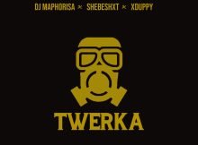 DJ Maphorisa – Twerka Ft. Shebeshxt & Xduppy mp3 download free lyrics