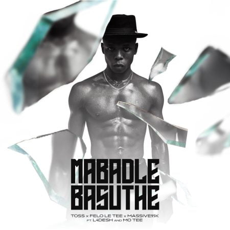 Toss, Felo Le Tee & Massive 95k - Mabadle Basuthe ft. L4Desh 55 & Mo Tee mp3 download free lyrics